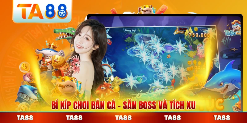 Bí Kíp Chơi Bắn Cá Săn Boss Và Tích Xu Bắn Cá Hiệu Quả