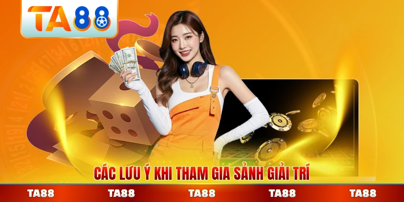 Các lưu ý khi tham gia sảnh giải trí tại TA88 mới nhất