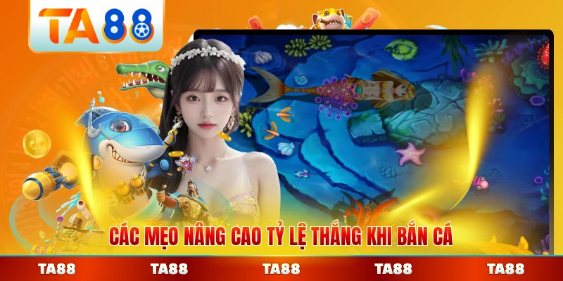 Các mẹo nâng cao tỷ lệ thắng khi bắn cá thực chiến