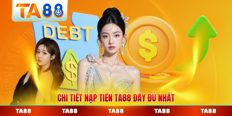 Chi tiết nạp tiền TA88 đầy đủ nhất cho người dùng
