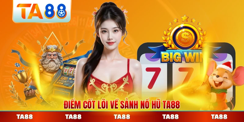 Điểm cốt lõi về sảnh nổ hũ TA88 năm 2026 mới nhất