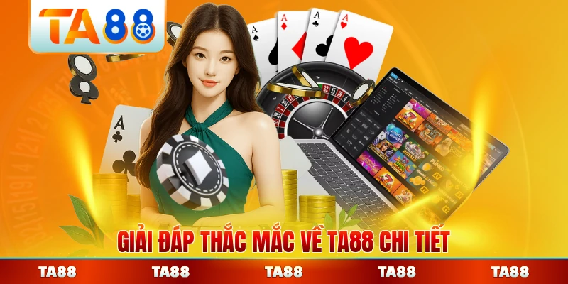 Giải đáp thắc mắc về TA88 chi tiết