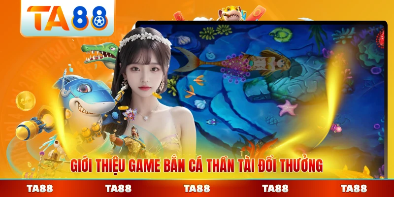 Giới thiệu game bắn cá Thần Tài đổi thưởng tại nhà cái chi tiết