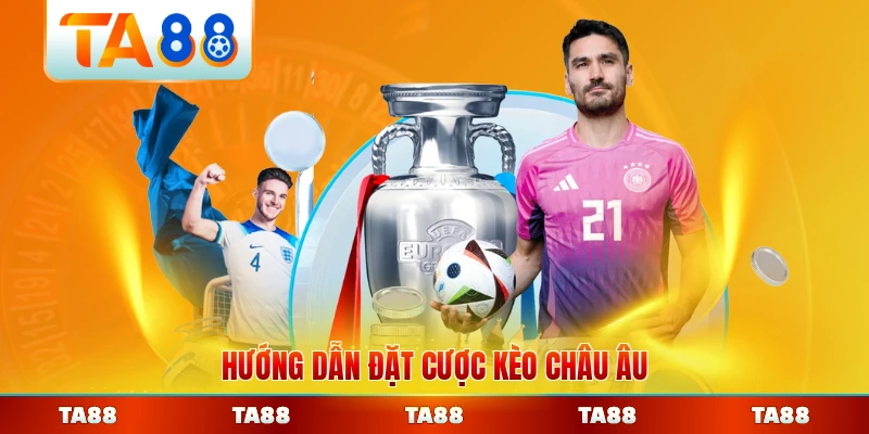 Hướng dẫn đặt cược kèo châu Âu qua mạng chi tiết