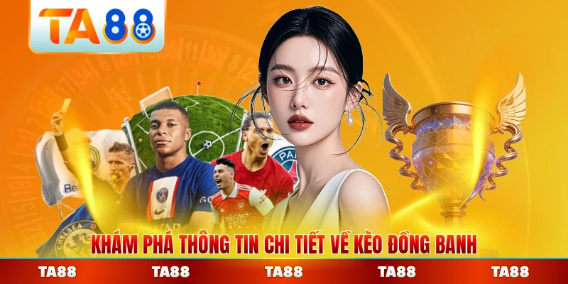 Khám phá thông tin chi tiết về kèo đồng banh mới nhất