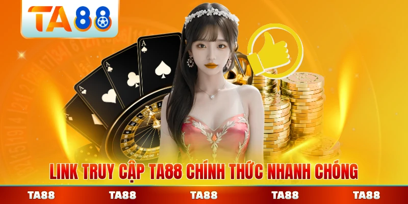 Link truy cập TA88 chính thức nhanh chóng