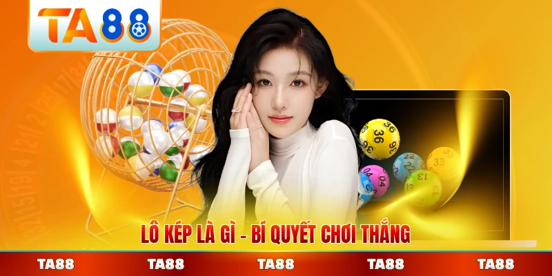 Lô Kép Là Gì Bí Quyết Chơi Thắng