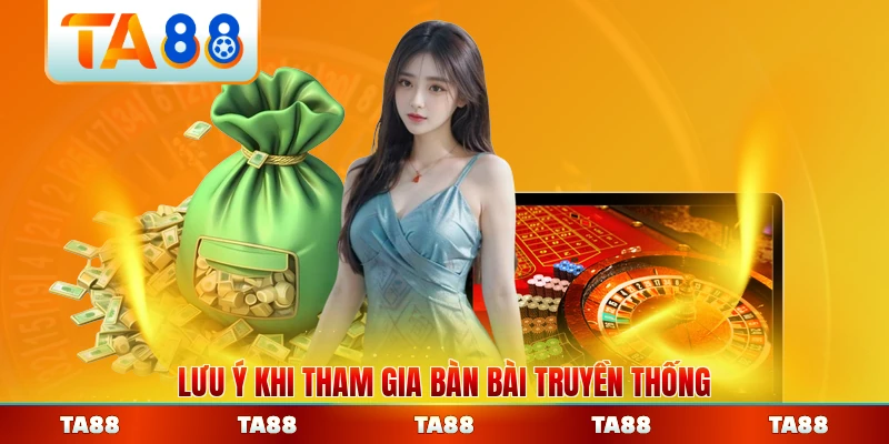 Lưu ý khi tham gia bàn bài truyền thống qua mạng cần biết