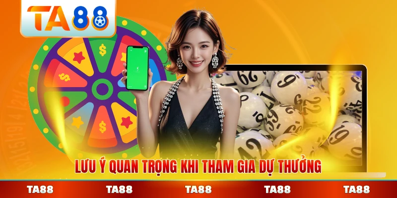 Lưu ý quan trọng khi tham gia dự thưởng chi tiết