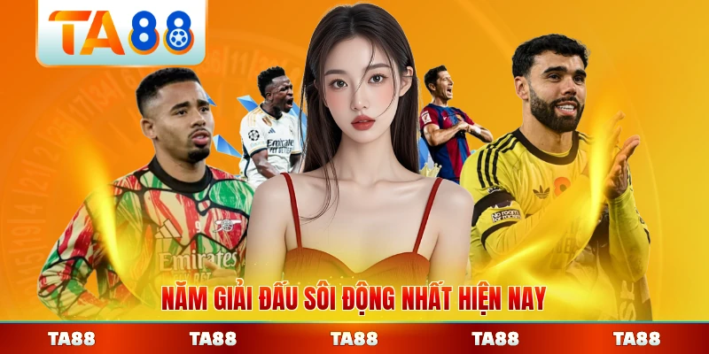 Năm giải đấu sôi động nhất hiện nay toàn cầu