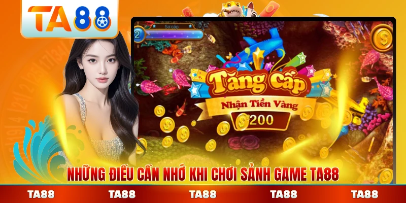 Những điều cần nhớ khi chơi sảnh game TA88 chi tiết