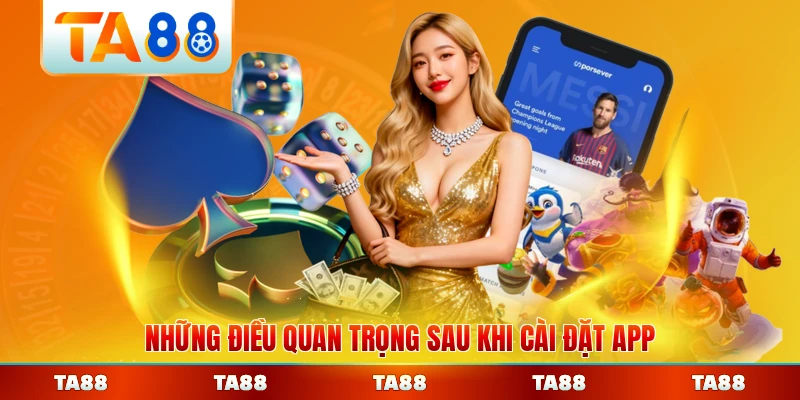 Những điều quan trọng sau khi cài đặt app TA88 thành công cần ghi nhớ
