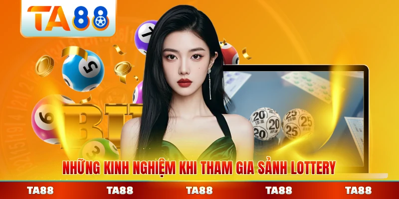 Những kinh nghiệm khi tham gia sảnh lottery TA88 dành cho bạn