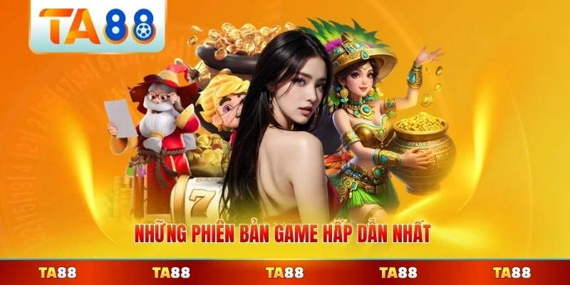 Những phiên bản game hấp dẫn nhất cho thành viên mới nhất