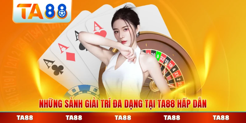 Những sảnh giải trí đa dạng tại TA88 hấp dẫn