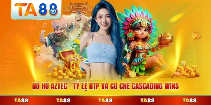 Nổ Hũ Aztec Tỷ Lệ RTP Và Cơ Chế Cascading Wins