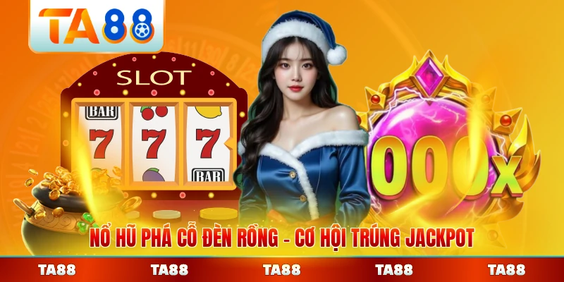 Nổ Hũ Phá Cỗ Đèn Rồng Cơ Hội Trúng Jackpot Khủng