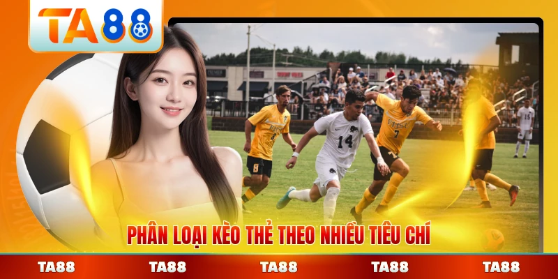 Phân loại kèo thẻ theo nhiều tiêu chí rõ ràng