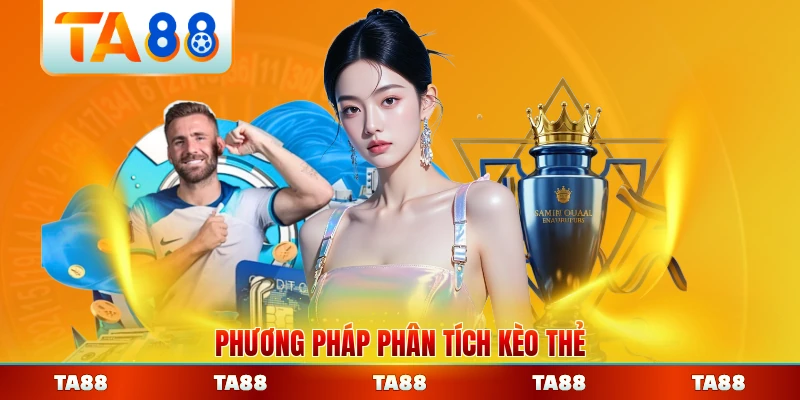 Phương pháp phân tích kèo thẻ chuyên nghiệp dành cho bạn
