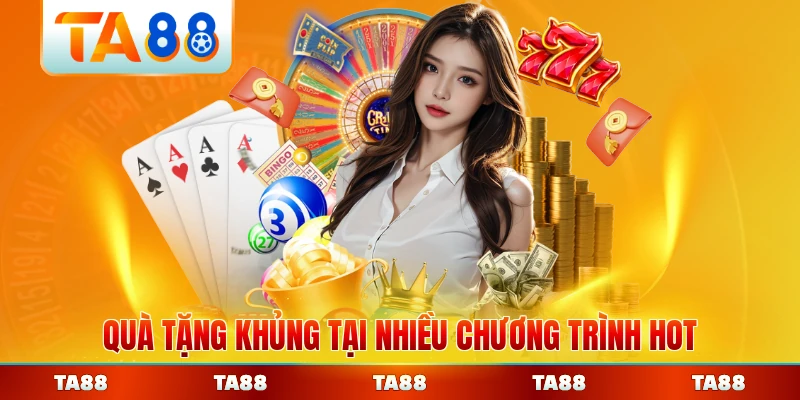 Quà tặng khủng tại nhiều chương trình hot