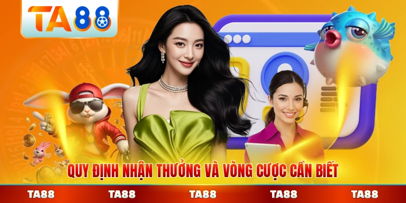 Quy định nhận thưởng và vòng cược cần biết tại TA88 rõ ràng