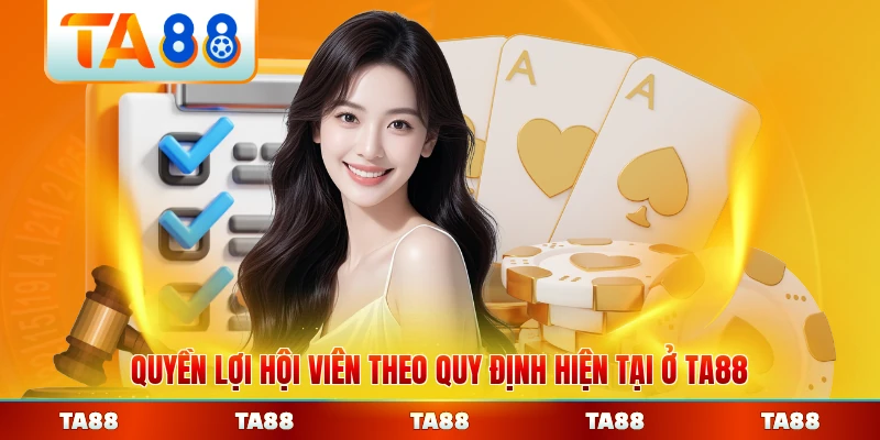 Quyền lợi hội viên theo quy định hiện tại ở TA88 toàn diện