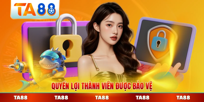 Quyền lợi thành viên được bảo vệ theo chính sách TA88 toàn diện