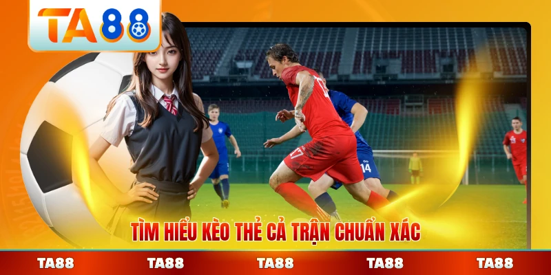 Tìm hiểu kèo thẻ cả trận chuẩn xác nhất hiện nay
